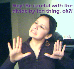 person grimacing and holding up ten fingers, text: hey! be careful with the divide-by-ten thing, ok?!